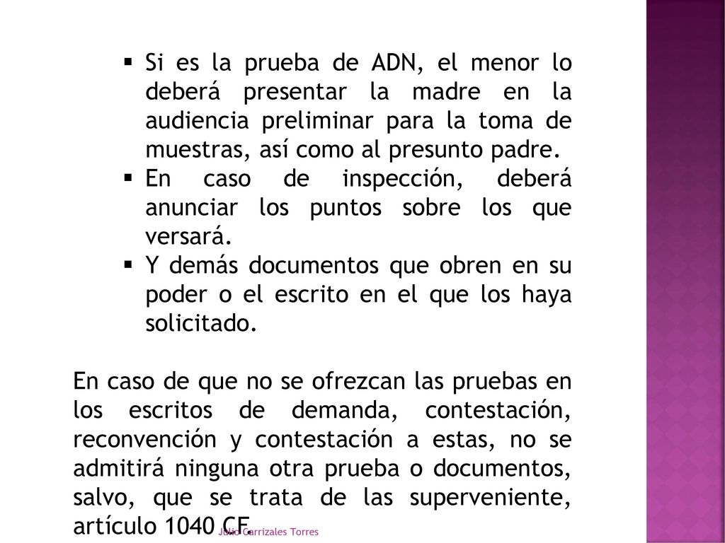 Si es la prueba de ADN, el menor lo deberá presentar la madre en la audiencia preliminar para la toma de muestras, así como al presunto padre.