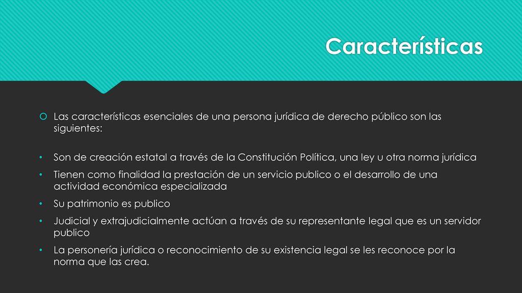 Características Las características esenciales de una persona jurídica de derecho público son las siguientes: