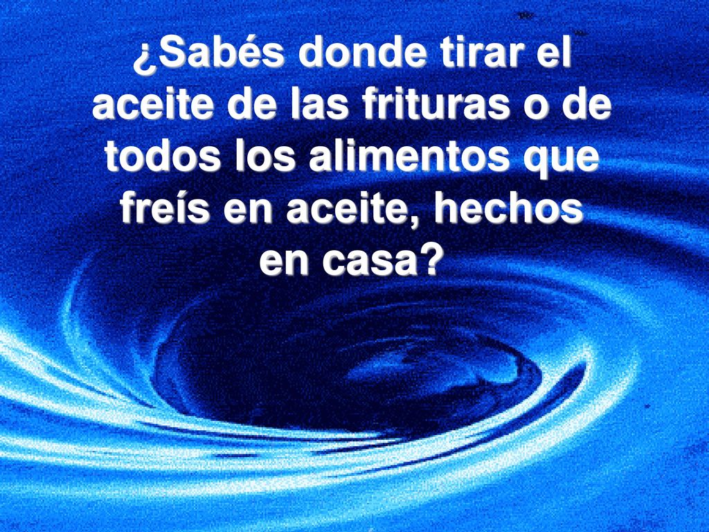 ¿Sabés donde tirar el aceite de las frituras o de todos los alimentos que freís en aceite, hechos en casa