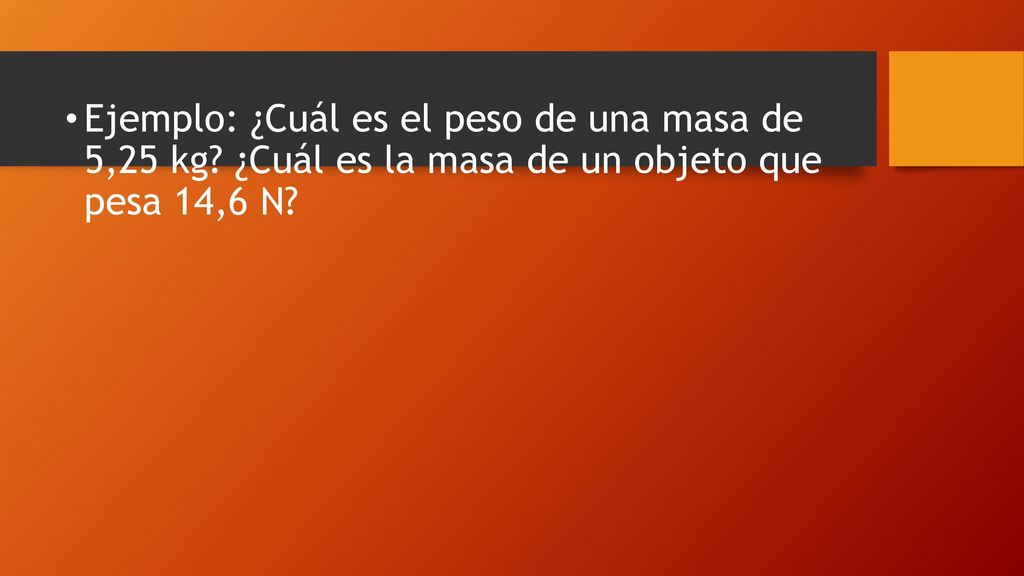 Ejemplo: ¿Cuál es el peso de una masa de 5,25 kg