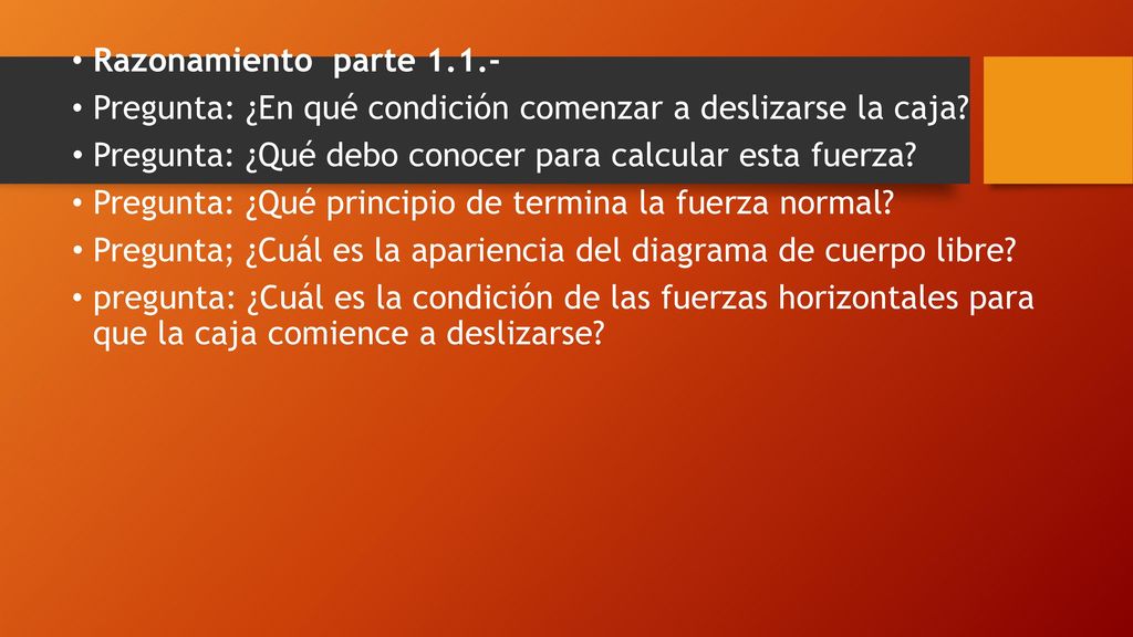 Razonamiento parte Pregunta: ¿En qué condición comenzar a deslizarse la caja Pregunta: ¿Qué debo conocer para calcular esta fuerza