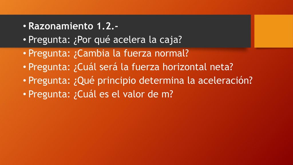 Razonamiento Pregunta: ¿Por qué acelera la caja Pregunta: ¿Cambia la fuerza normal Pregunta: ¿Cuál será la fuerza horizontal neta