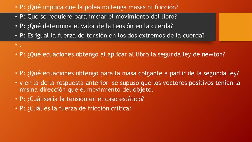 P: ¿Qué implica que la polea no tenga masas ni fricción