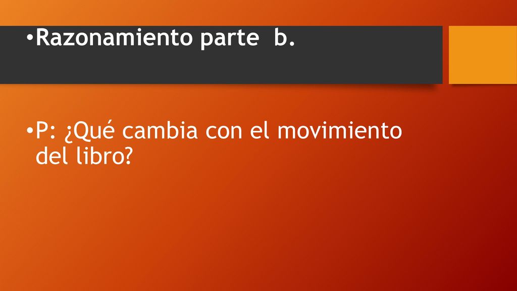 Razonamiento parte b. P: ¿Qué cambia con el movimiento del libro