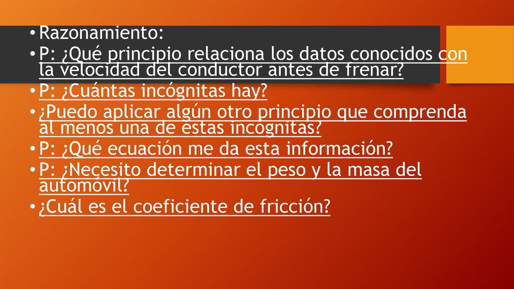Razonamiento: P: ¿Qué principio relaciona los datos conocidos con la velocidad del conductor antes de frenar