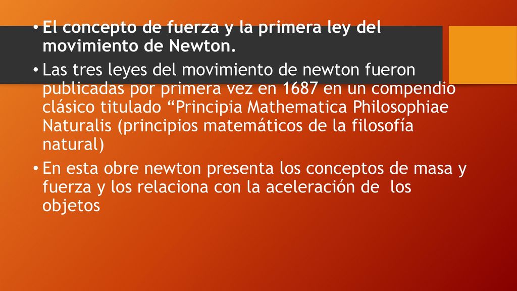 El concepto de fuerza y la primera ley del movimiento de Newton.