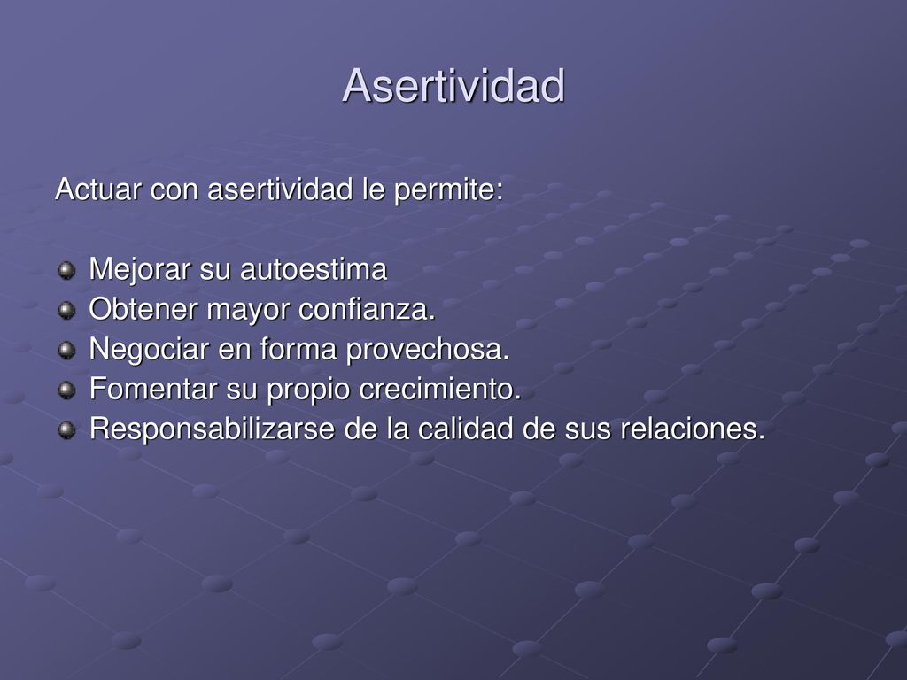 Asertividad Actuar con asertividad le permite: Mejorar su autoestima