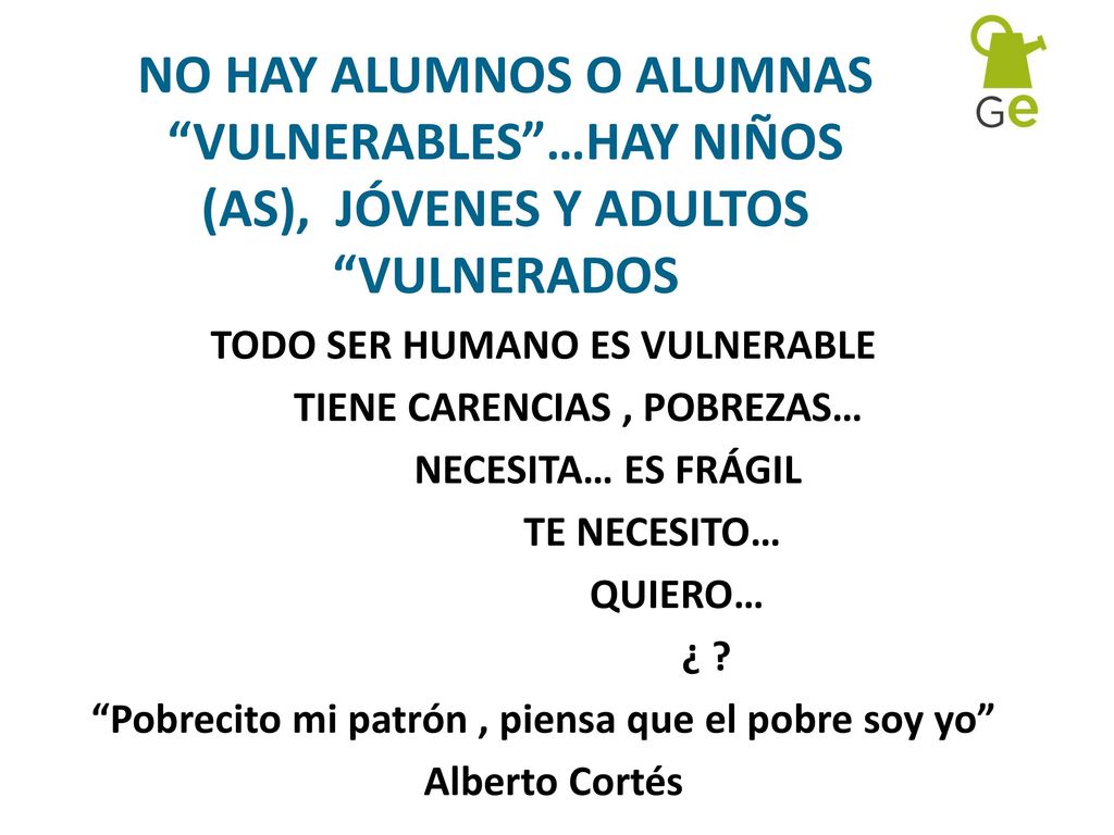 NO HAY ALUMNOS O ALUMNAS VULNERABLES …HAY NIÑOS (AS), JÓVENES Y ADULTOS VULNERADOS