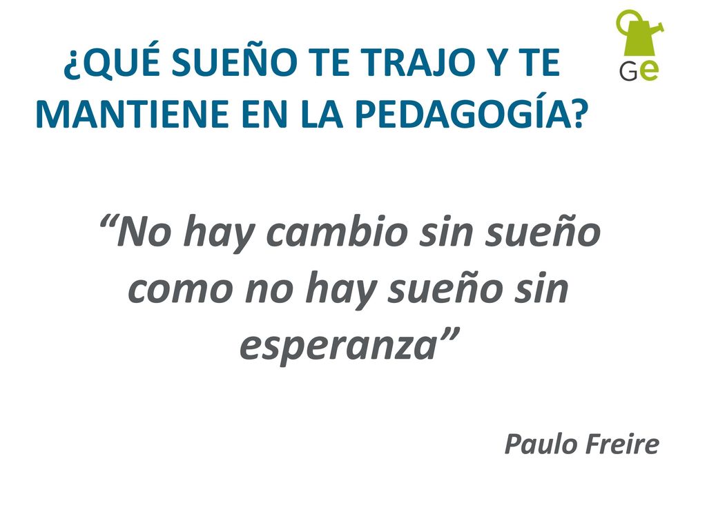 ¿QUÉ SUEÑO TE TRAJO Y TE MANTIENE EN LA PEDAGOGÍA