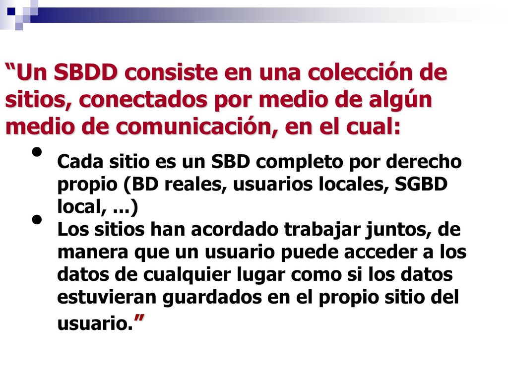 Un SBDD consiste en una colección de sitios, conectados por medio de algún medio de comunicación, en el cual: