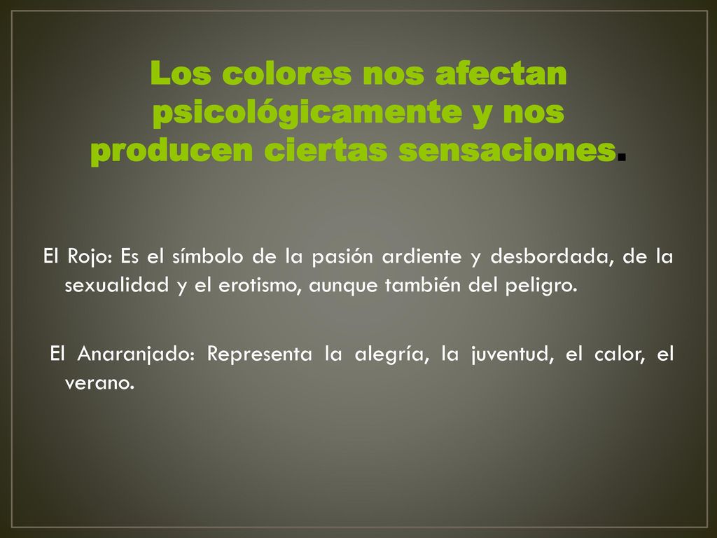 Los colores nos afectan psicológicamente y nos producen ciertas sensaciones.