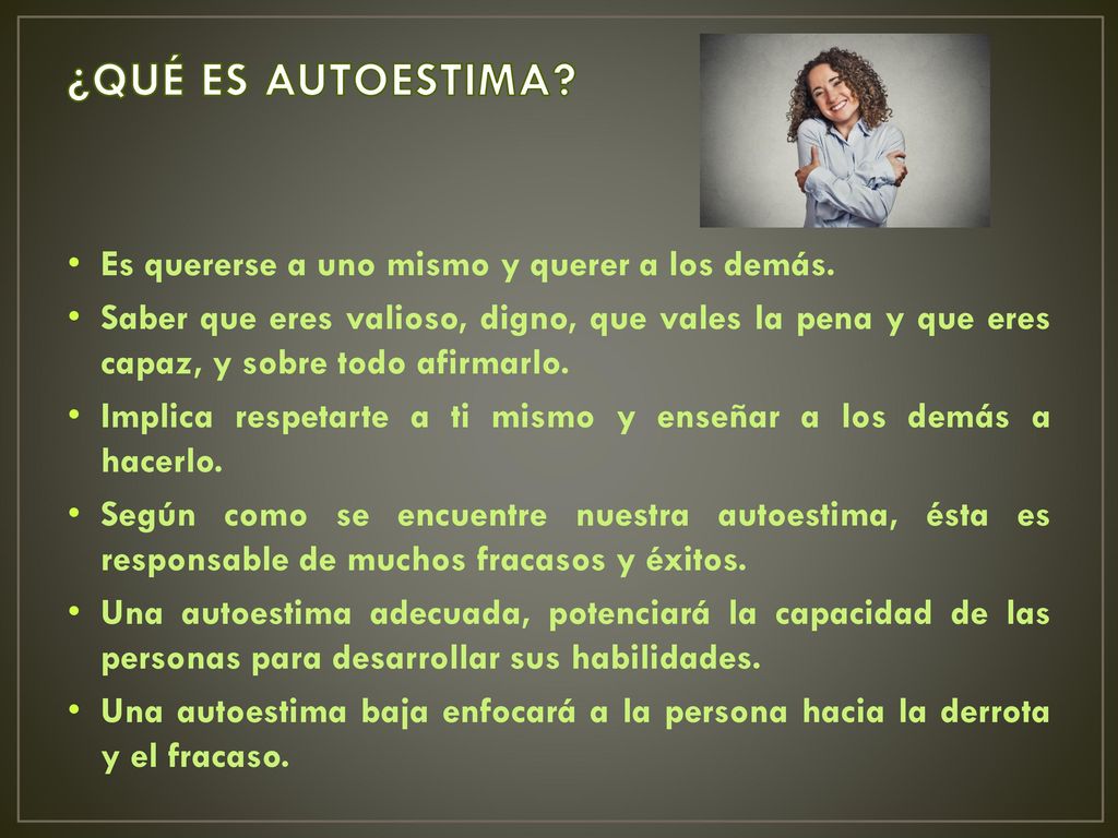 ¿QUÉ ES AUTOESTIMA Es quererse a uno mismo y querer a los demás.
