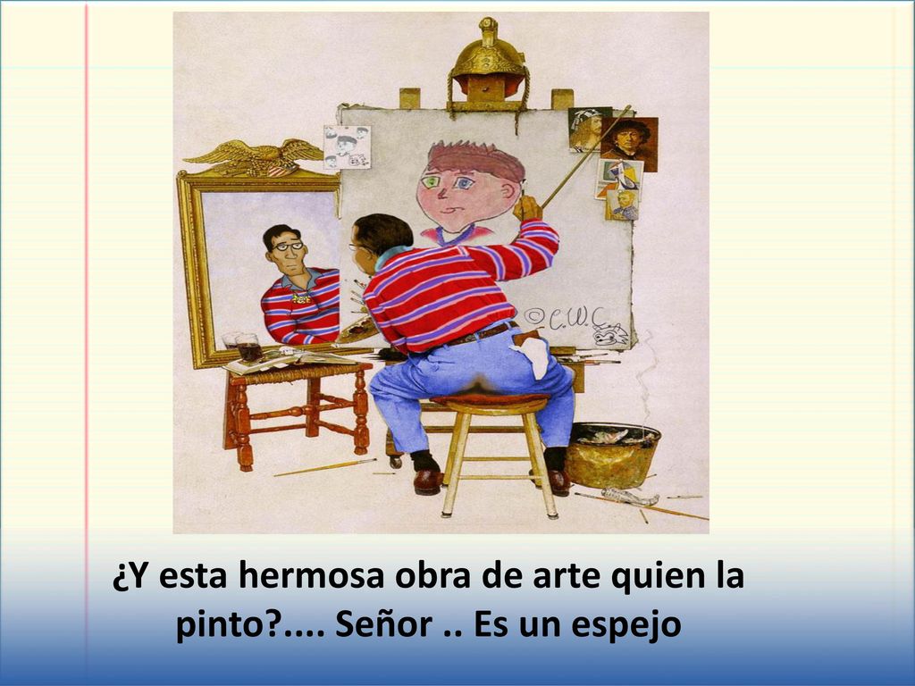¿Y esta hermosa obra de arte quien la pinto .... Señor .. Es un espejo