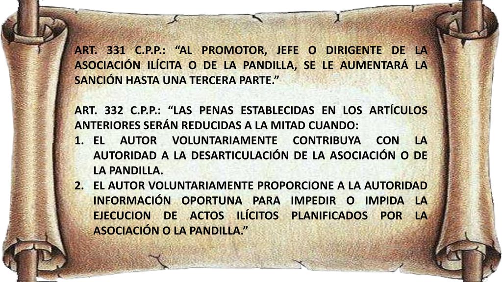 ART. 331 C.P.P.: AL PROMOTOR, JEFE O DIRIGENTE DE LA ASOCIACIÓN ILÍCITA O DE LA PANDILLA, SE LE AUMENTARÁ LA SANCIÓN HASTA UNA TERCERA PARTE.