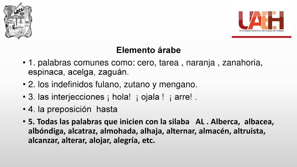 Elemento árabe 1. palabras comunes como: cero, tarea , naranja , zanahoria, espinaca, acelga, zaguán.