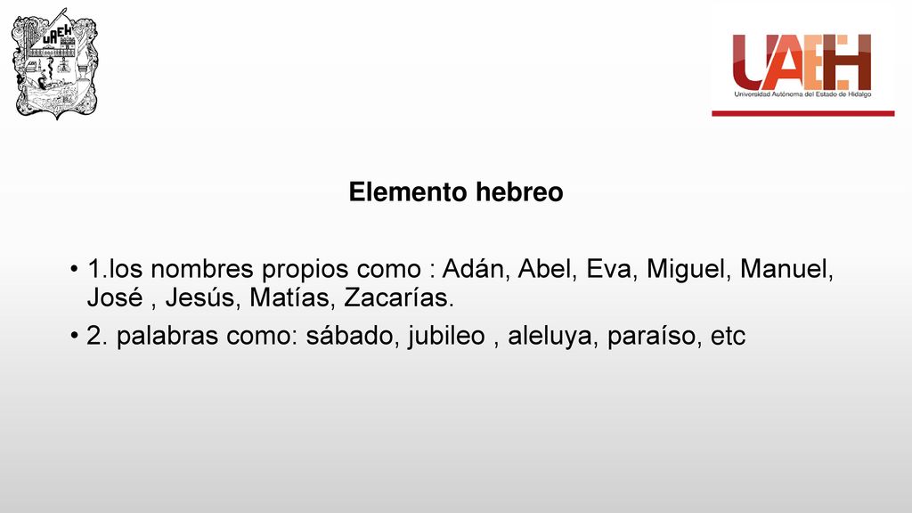 Elemento hebreo 1.los nombres propios como : Adán, Abel, Eva, Miguel, Manuel, José , Jesús, Matías, Zacarías.