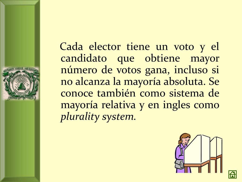 Cada elector tiene un voto y el candidato que obtiene mayor número de votos gana, incluso si no alcanza la mayoría absoluta.