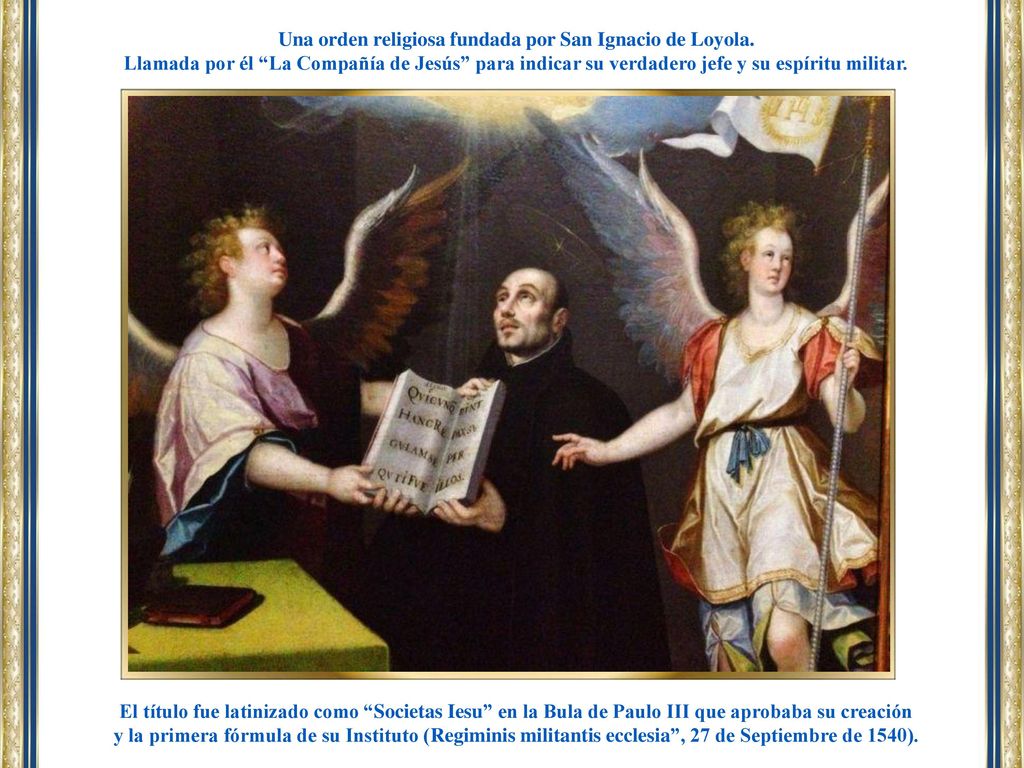 Una orden religiosa fundada por San Ignacio de Loyola.
