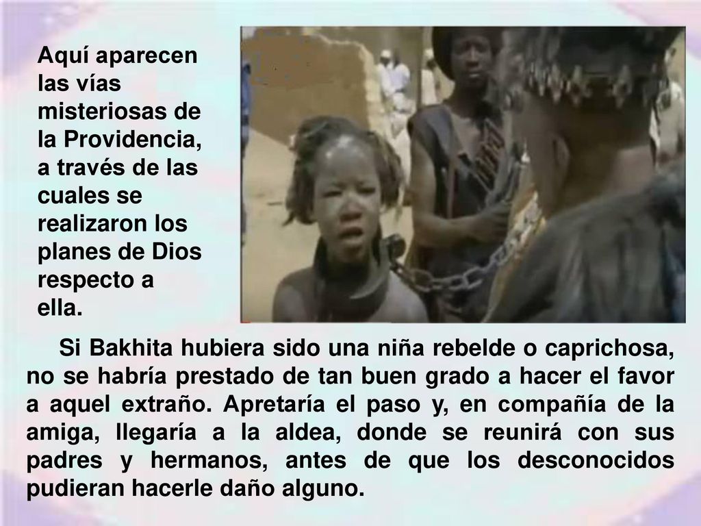 Aquí aparecen las vías misteriosas de la Providencia, a través de las cuales se realizaron los planes de Dios respecto a ella.