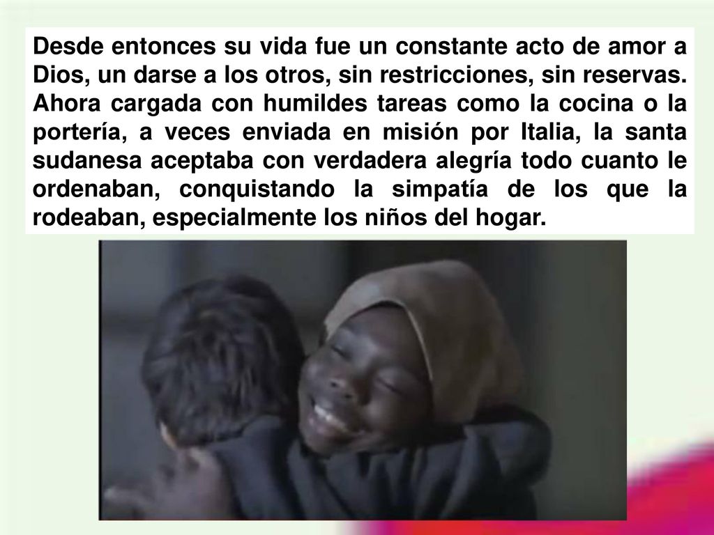 Desde entonces su vida fue un constante acto de amor a Dios, un darse a los otros, sin restricciones, sin reservas.