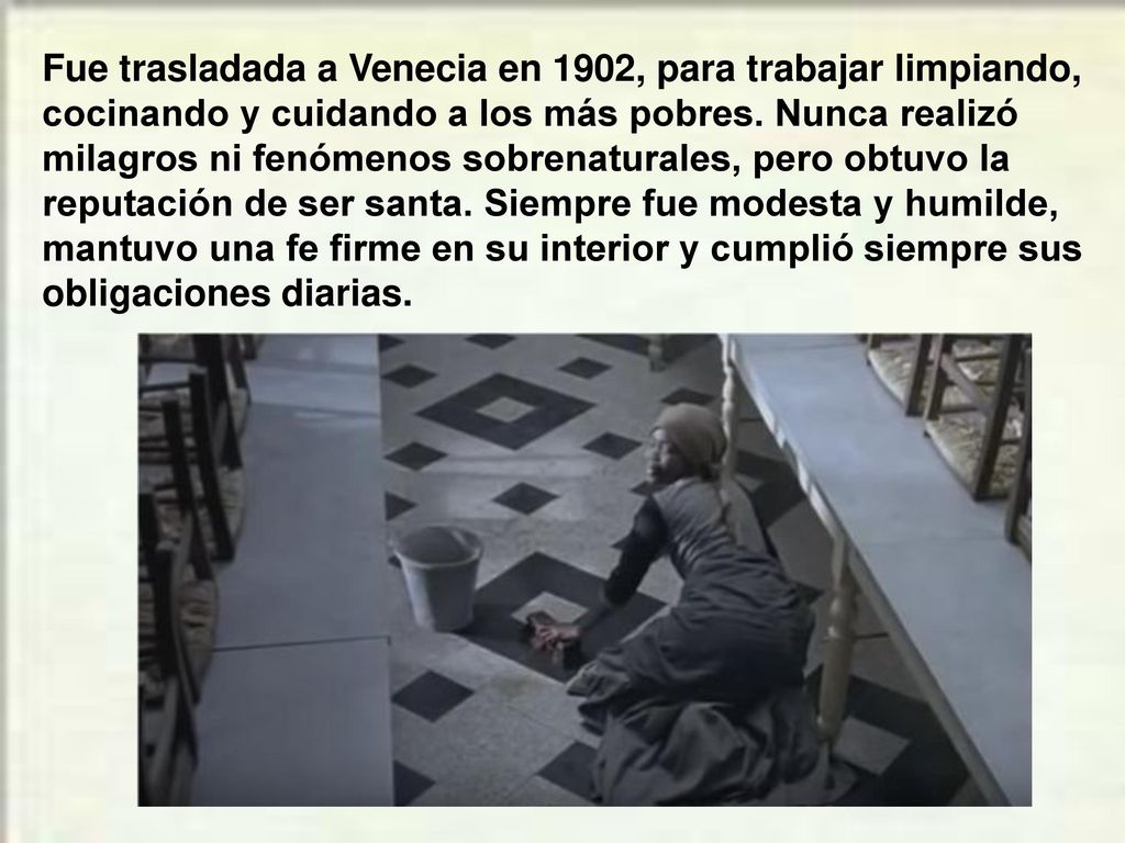 Fue trasladada a Venecia en 1902, para trabajar limpiando, cocinando y cuidando a los más pobres.