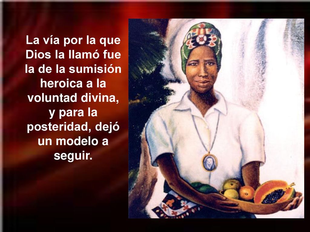 La vía por la que Dios la llamó fue la de la sumisión heroica a la voluntad divina, y para la posteridad, dejó un modelo a seguir.