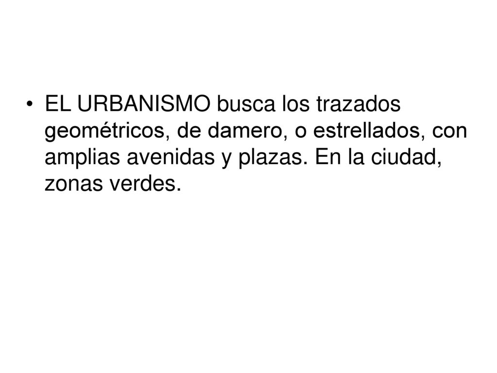 EL URBANISMO busca los trazados geométricos, de damero, o estrellados, con amplias avenidas y plazas.