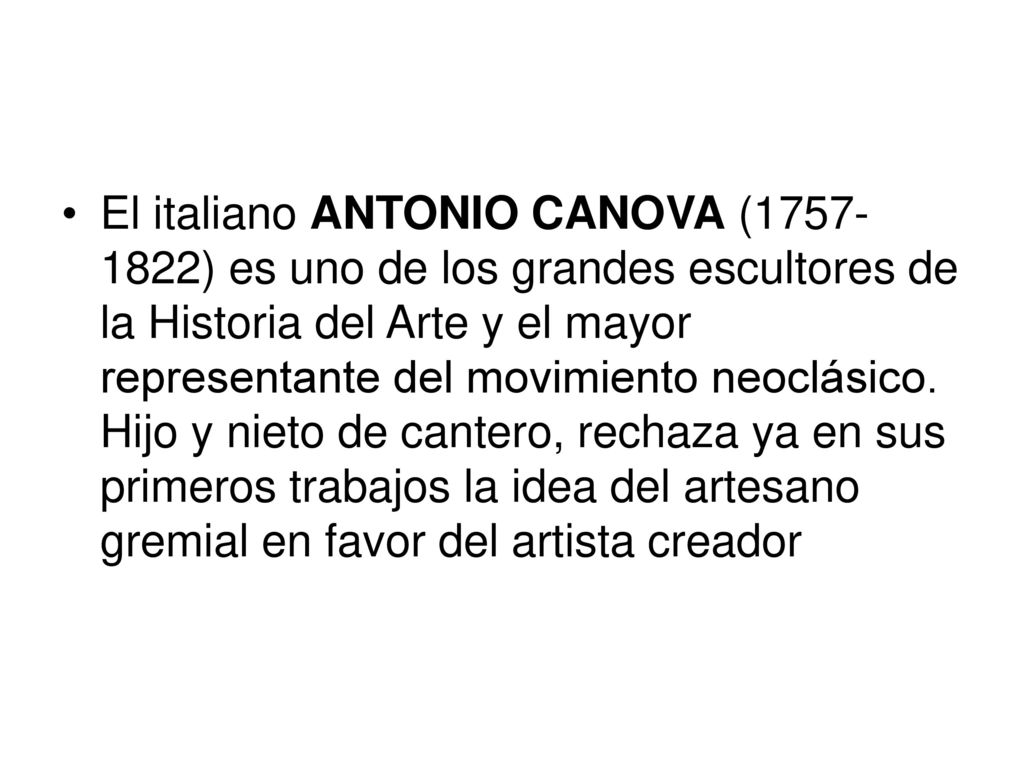 El italiano ANTONIO CANOVA ( ) es uno de los grandes escultores de la Historia del Arte y el mayor representante del movimiento neoclásico.