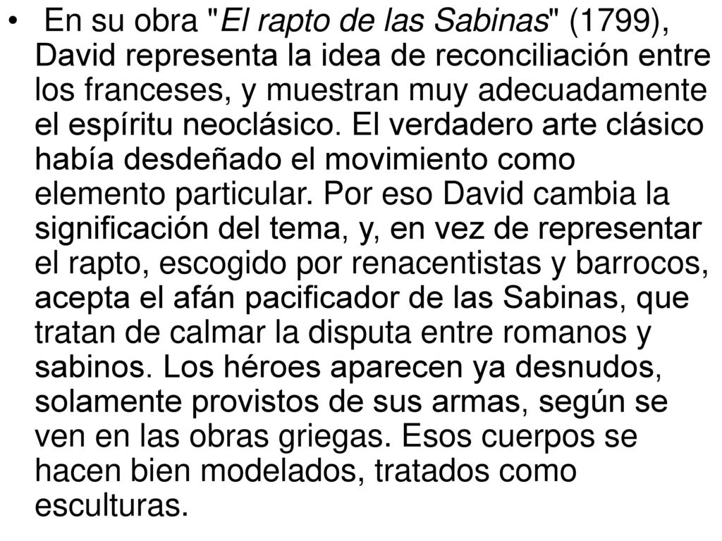 En su obra El rapto de las Sabinas (1799), David representa la idea de reconciliación entre los franceses, y muestran muy adecuadamente el espíritu neoclásico.