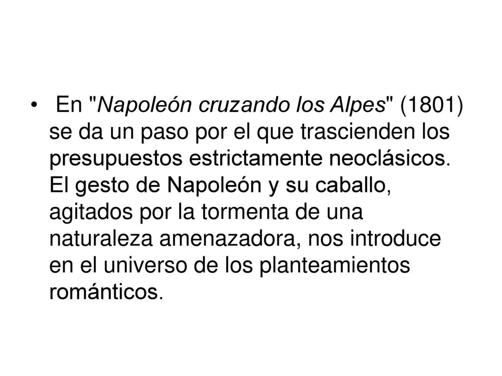 En Napoleón cruzando los Alpes (1801) se da un paso por el que trascienden los presupuestos estrictamente neoclásicos.