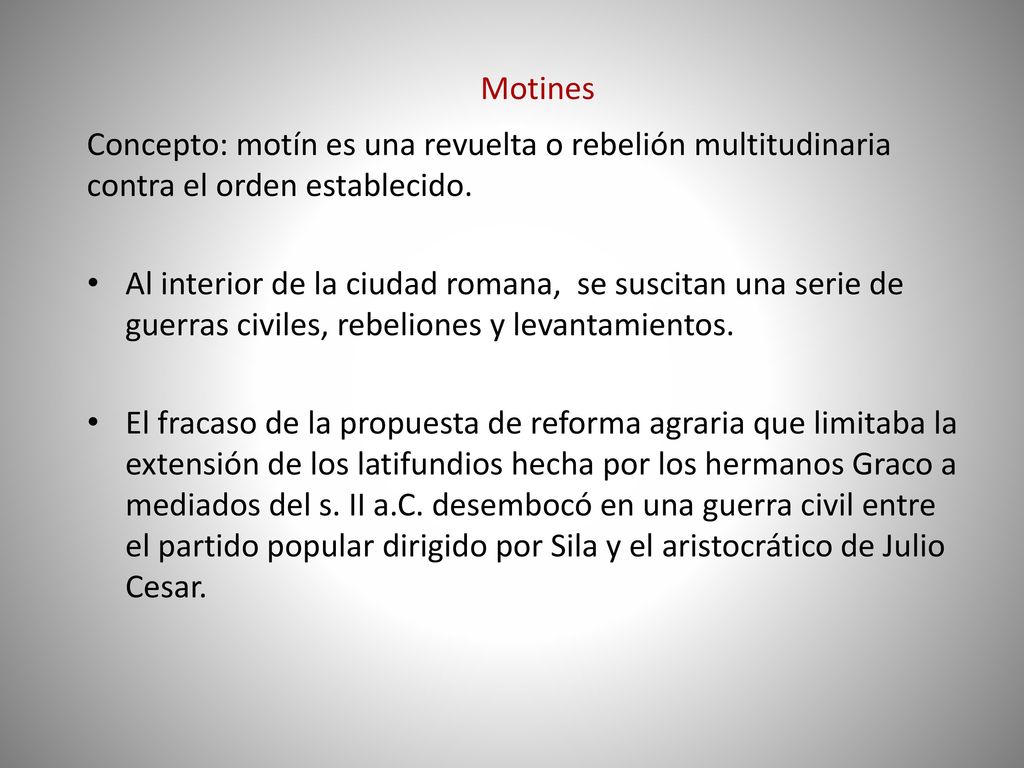 Motines Concepto: motín es una revuelta o rebelión multitudinaria contra el orden establecido.