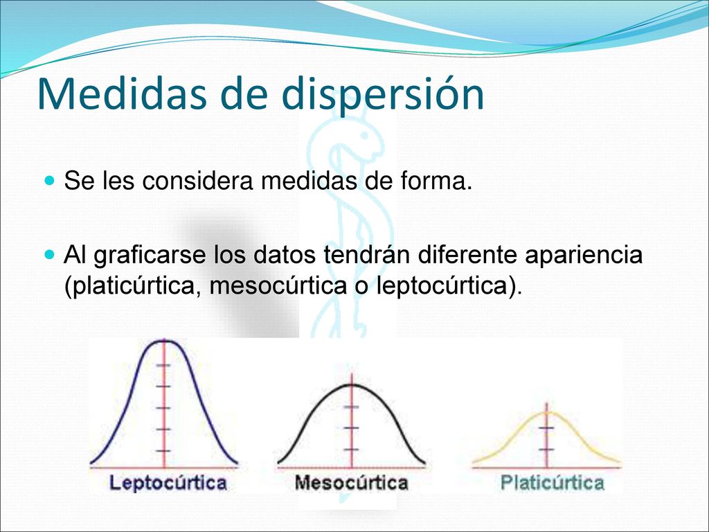 Medidas de dispersión Se les considera medidas de forma.