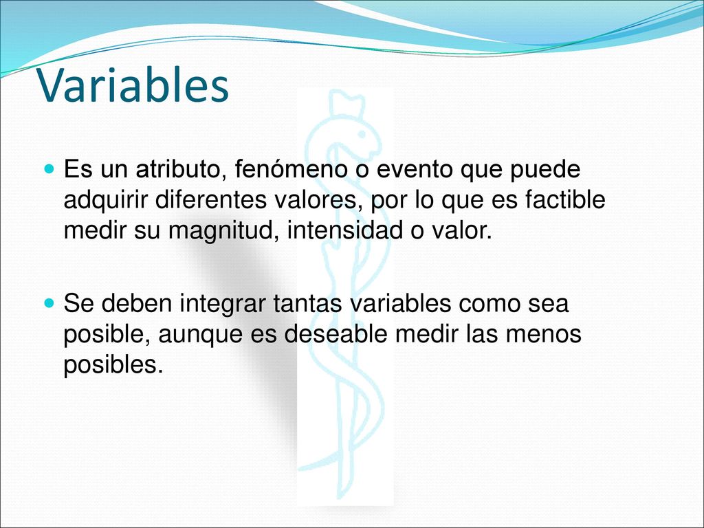 Variables Es un atributo, fenómeno o evento que puede adquirir diferentes valores, por lo que es factible medir su magnitud, intensidad o valor.