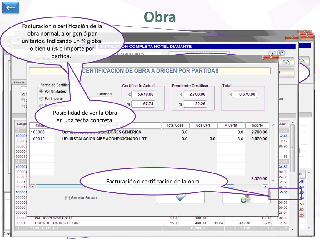 ← Obra. Facturación o certificación de la obra normal, a origen ó por unitarios. Indicando un % global o bien un% o importe por partida..