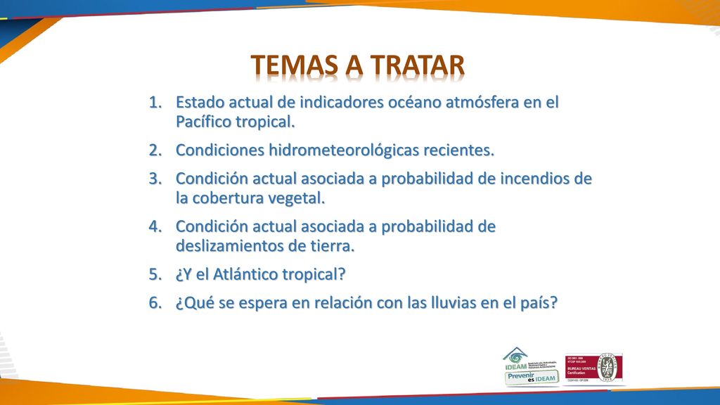 TEMAS A TRATAR Estado actual de indicadores océano atmósfera en el Pacífico tropical. Condiciones hidrometeorológicas recientes.