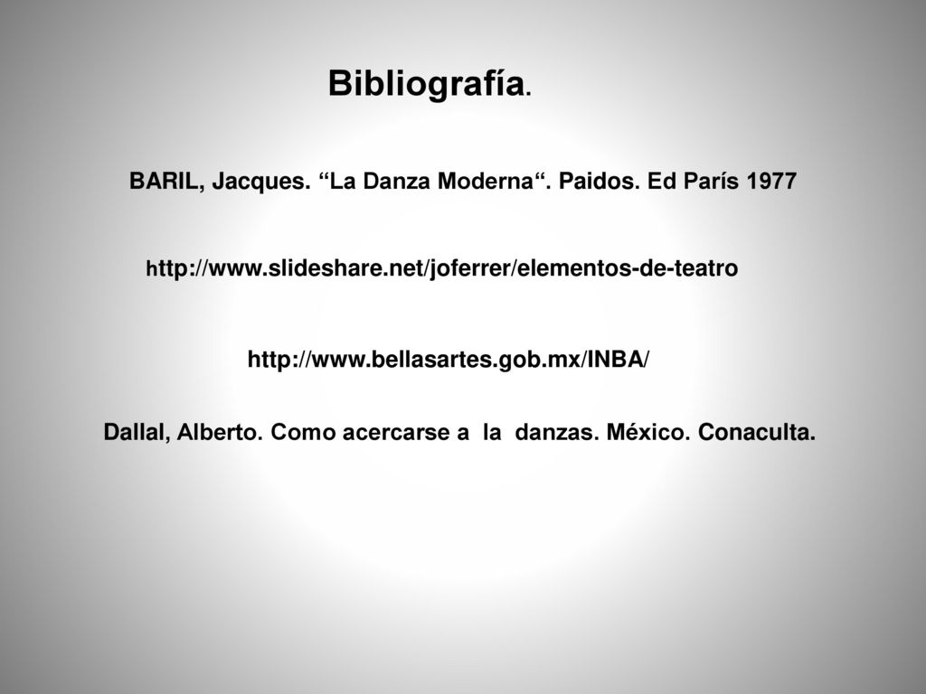 Bibliografía. BARIL, Jacques. La Danza Moderna . Paidos. Ed París
