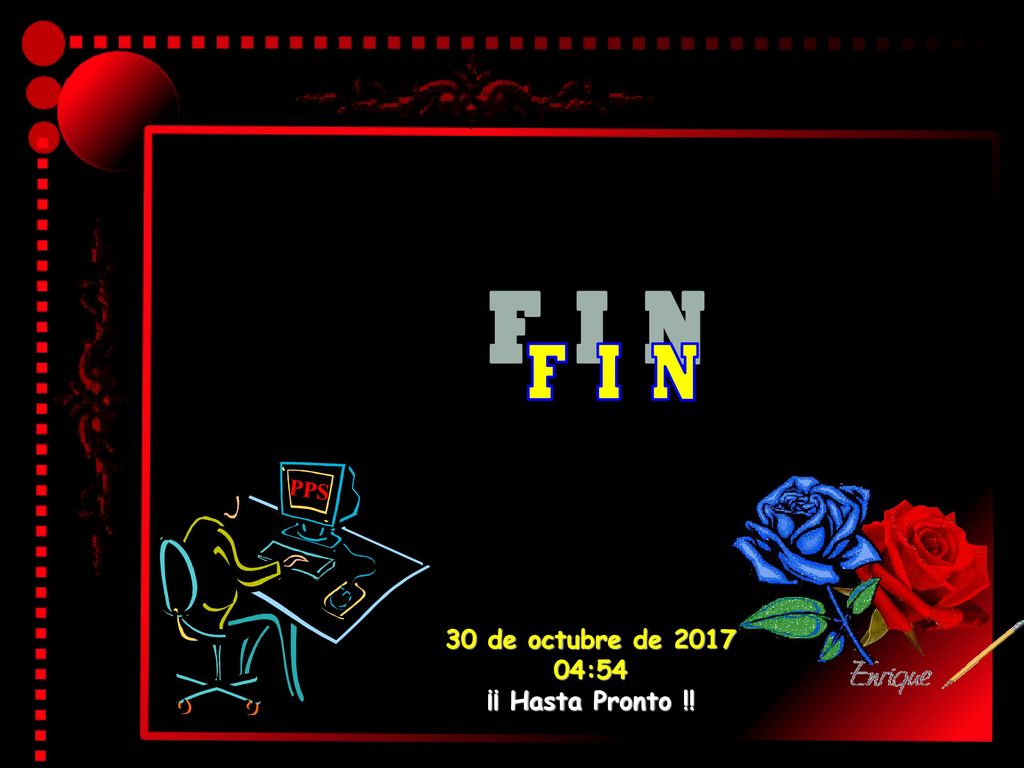 F I N PPS 30 de octubre de :54 ¡¡ Hasta Pronto !!