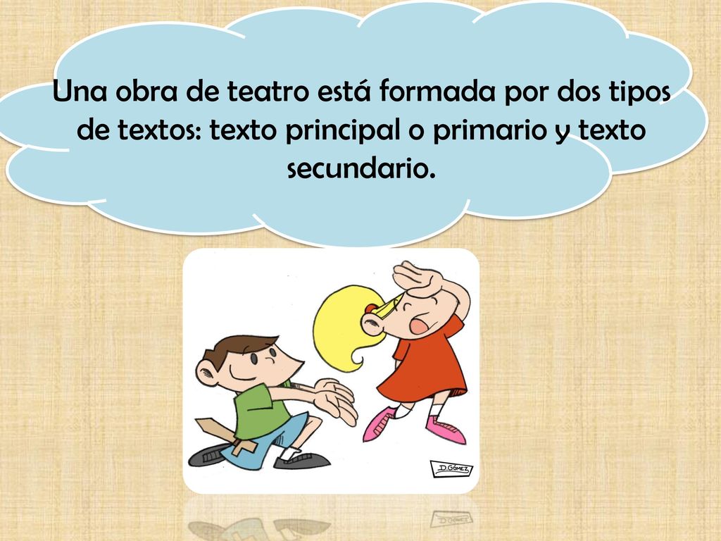 Una obra de teatro está formada por dos tipos de textos: texto principal o primario y texto secundario.