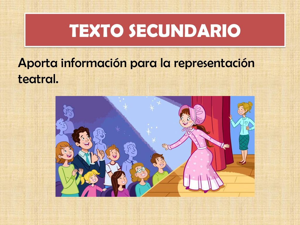 TEXTO SECUNDARIO Aporta información para la representación teatral.
