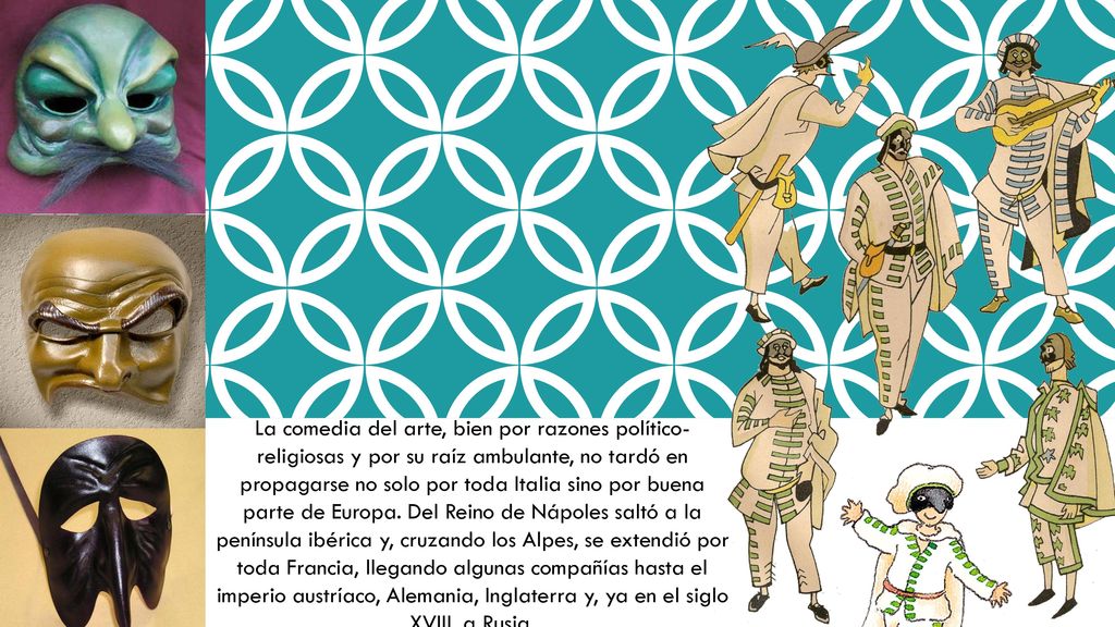 La comedia del arte, bien por razones político-religiosas y por su raíz ambulante, no tardó en propagarse no solo por toda Italia sino por buena parte de Europa.