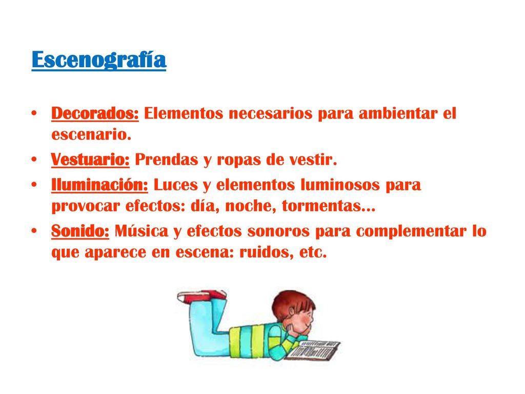 Escenografía Decorados: Elementos necesarios para ambientar el escenario. Vestuario: Prendas y ropas de vestir.