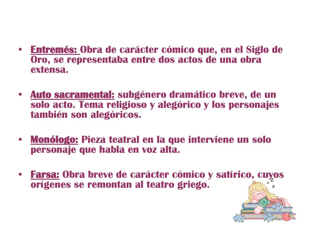 Entremés: Obra de carácter cómico que, en el Siglo de Oro, se representaba entre dos actos de una obra extensa.