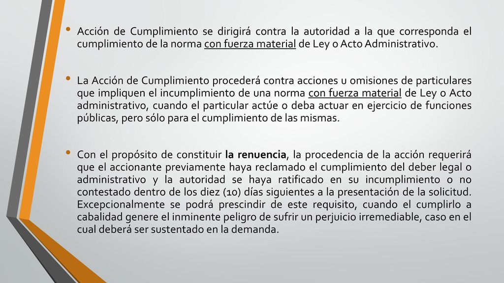 Acción de Cumplimiento se dirigirá contra la autoridad a la que corresponda el cumplimiento de la norma con fuerza material de Ley o Acto Administrativo.