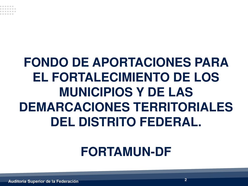FONDO DE APORTACIONES PARA EL FORTALECIMIENTO DE LOS MUNICIPIOS Y DE LAS DEMARCACIONES TERRITORIALES DEL DISTRITO FEDERAL.