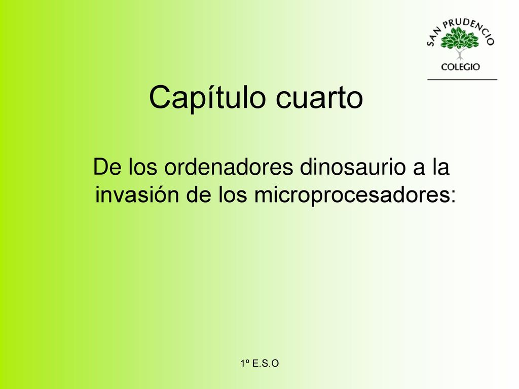 Capítulo cuarto De los ordenadores dinosaurio a la invasión de los microprocesadores: 1º E.S.O
