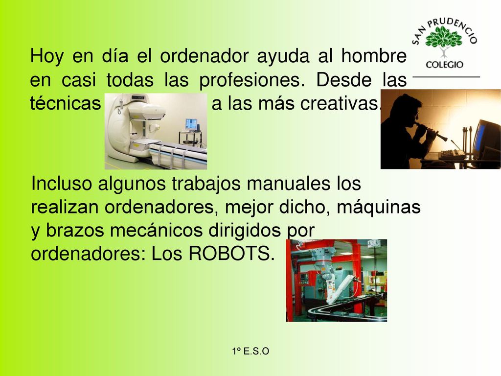Hoy en día el ordenador ayuda al hombre en casi todas las profesiones