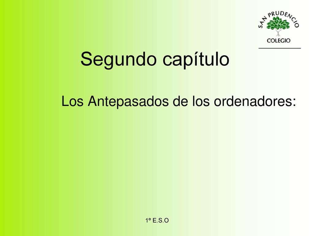 Segundo capítulo Los Antepasados de los ordenadores: 1º E.S.O