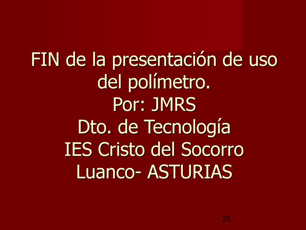 FIN de la presentación de uso del polímetro. Por: JMRS Dto