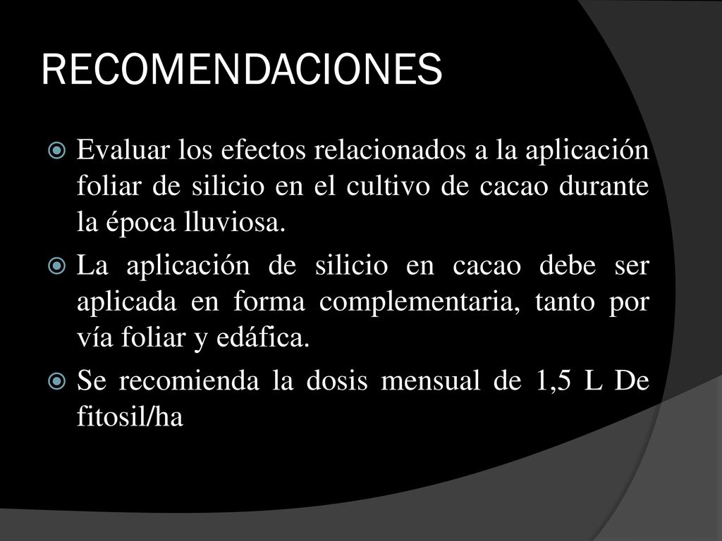 RECOMENDACIONES Evaluar los efectos relacionados a la aplicación foliar de silicio en el cultivo de cacao durante la época lluviosa.