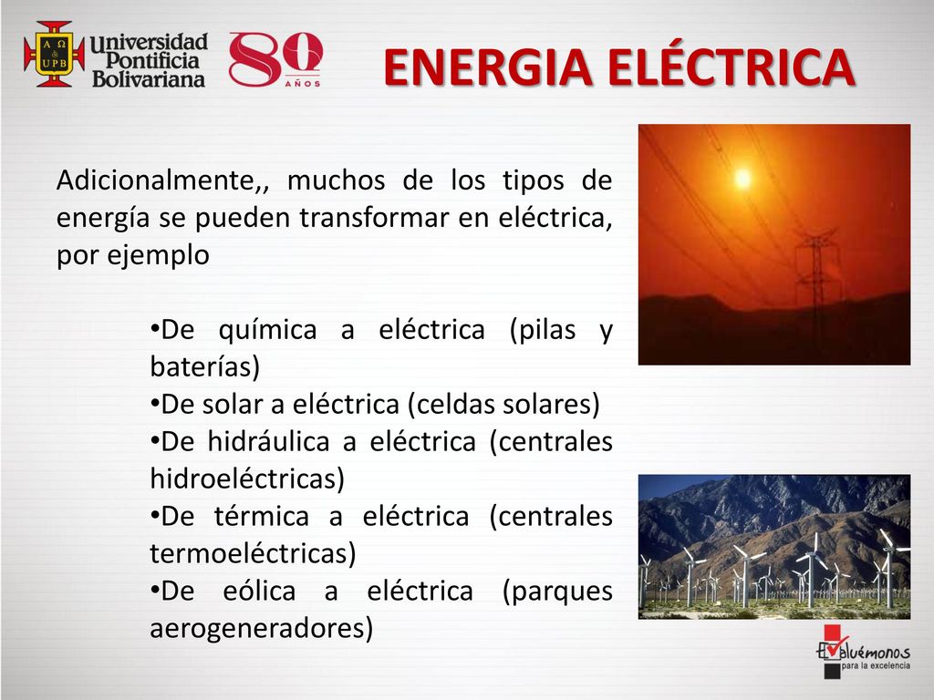 ENERGIA ELÉCTRICA Adicionalmente,, muchos de los tipos de energía se pueden transformar en eléctrica, por ejemplo.